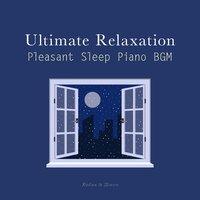 Ultimate Relaxation - Pleasant Sleep Piano BGM