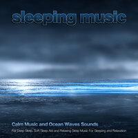 Sleeping Music: Calm Music and Ocean Waves Sounds For Deep Sleep, Soft Sleep Aid and Relaxing Sleep Music For Sleeping and Relaxation