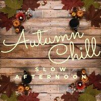 Slow Afternoon: Autumn Chill