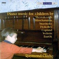 Clarke, Raymond: Piano Music for Children by Shostakovich, Khachaturian, Stravinsky, Prokofiev, Copland, Webern and Bartok