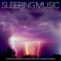 Sleeping Music: Calm Music and Thunderstorm Sounds For Deep Sleep, Soft Sleep Aid and Relaxing Sleep Music For Sleeping and Relaxation