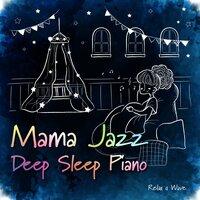 Mama Jazz: Deep Sleep Piano