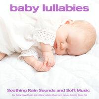 Baby Lullabies: Soothing Rain Sounds and Soft Music For Baby Sleep Music, Calm Baby Lullaby Music And Nature Sounds Sleep Aid