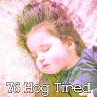 76 Hog Tired