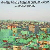 Charles Mingus Presents Charles Mingus / Tijuana Moods