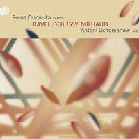Ravel, Debussy & Milhaud: Works for 2 Pianos