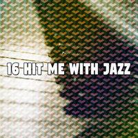 16 Hit Me with Jazz