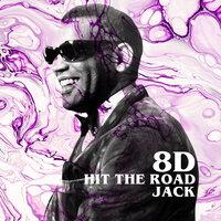 Hit the Road Jack (8D)