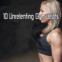 10 Unrelenting Gym Beats