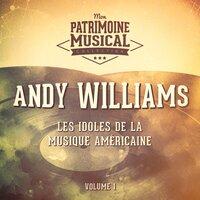 Les Idoles De La Musique Américaine: Andy Williams, Vol. 1