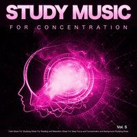 Study Music for Concentration: Calm Music For Studying, Music For Reading and Relaxation, Music For Deep Focus and Concentration and Background Studying Music, Vol. 5