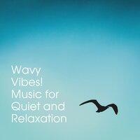 Wavy Vibes! Music for Quiet and Relaxation