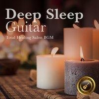 Deep Sleep Guitar ～total Healing Salon Bgm～