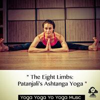 " The Eight Limbs - Patanjali s Ashtanga Yoga "