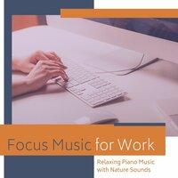 Focus Music for Work: Relaxing Piano Music with Nature Sounds