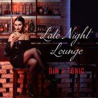 Late Night Lounge: Gin & Tonic