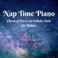Nap Time Piano - Classical Pieces in Lullaby Style for Babies