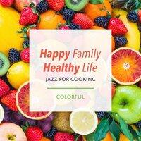 Happy Family Healthy Life ~ Jazz for Cooking-Colorful-