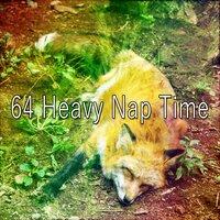 64 Heavy Nap Time