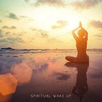 Spiritual Wake Up – Fresh Mornings, Increase Your Inner Energy for All Day, Yoga Music, New Age Sounds, Zen, Meditation Music Zone, Yoga Practice, Deep Relaxation