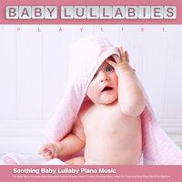 Baby Lullabies Playlist: Soothing Baby Lullaby Piano Music For Baby Sleep Aid, Deep Sleep Relaxation, Nursery Rhymes, Music For Kids, Preschool Music, Music For Naps and Baby Sleep Music For Nightime