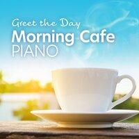 Greet the Day - Morning Cafe Piano