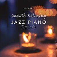 Smooth Relaxing Jazz Piano Covers
