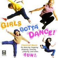 Girls Gotta Dance! - Rhythms To Excite the Muscles, Symmetry To Stimulate the Brain, Melodies To Delight the Heart