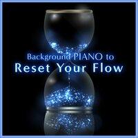Background Piano to Reset Your Flow