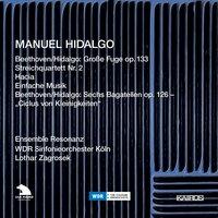 Manuel Hidalgo: String Quartets Nos. 1, 2 & Einfache Musik - Beethoven: Große Fuge in B-Flat Major & 6 Bagatelles