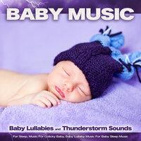 Baby Music: Baby Lullabies and Thunderstorm Sounds For Sleep, Music For Colicky Baby, Baby Lullaby Music For Baby Sleep Music