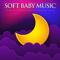 Soft Baby Music: Soothing Baby Lullaby Music For Baby Sleep and Calm Baby Sleep Aid