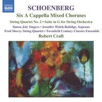 Schoenberg: 6 A Cappella Choruses / String Quartet No. 2 / Suite in G Major