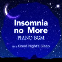 Insomnia no More - Piano BGM for a Good Night's Sleep
