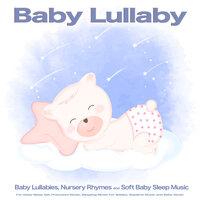 Baby Lullaby: Baby Lullabies, Nursery Rhymes and Soft Baby Sleep Music For Deep Sleep Aid, Preschool Music, Sleeping Music For Babies, Naptime Music and Baby Music