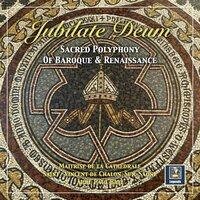 Jubilate Deum: Sacred Polyphony of Baroque & Renaissance