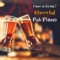Have a Drink! Cheerful Pub Piano