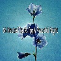 64 Neutral Tracks for a Peaceful Night