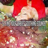51 Find Your Babies Soothing Sounds
