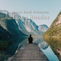 Lunch Break Relaxation — Take a Breather