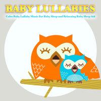 Baby Lullabies - Calm Baby Lullaby Music For Baby Sleep and Relaxaing Baby Sleep Aid