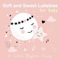 Soft and Sweet Lullabies for Baby ~ A Good Nights Sleep