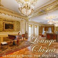 Lounge Clasica: Classical Music for Lounge