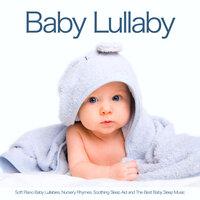 Baby Lullaby: Soft Piano Baby Lullabies, Nursery Rhymes, Soothing Sleep Aid and The Best Baby Sleep Music