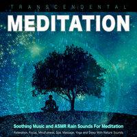 Transcendental Meditation: Soothing Music and ASMR Rain Sounds For Meditation, Relaxation, Focus, Mindfulness, Spa, Massage, Yoga and Sleep With Nature Sounds