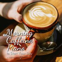 Morning Caffeine Piano to Start Your Day