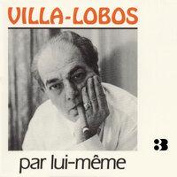 Villa-Lobos Par Lui-Même (Vol.3)