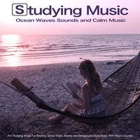 Studying Music: Ocean Waves Sounds and Calm Music For Studying, Music For Reading, Stress Relief, Anxiety and Background Study Music With Nature Sounds