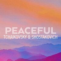 Peaceful Tchaikovsky & Shostakovich