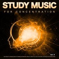 Study Music for Concentration: Calm Music For Studying, Music For Reading and Relaxation, Music For Deep Focus and Concentration and Background Studying Music, Vol. 9
